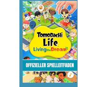 TOMODACHI LIFE: LIVING THE DREAM: OFFIZIELLER SPIELLEITFADEN Strategieleitfaden für Anfänger und Profis: Mii-Erstellung meistern, Beziehungen, ... Events & umfassende Gameplay-Tipps