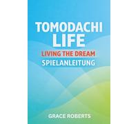 TOMODACHI LIFE LIVING THE DREAM SPIELANLEITUNG: Meistere Strategien für Beziehungen Geheimnisse Expansion und Total Island Optimization