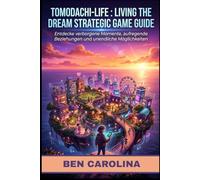 TOMODACHI-LIFE : LIVING THE DREAM STRATEGIC GAME GUIDE: Entdecke verborgene Momente, aufregende Beziehungen und unendliche Möglichkeiten