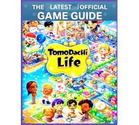TOMODACHI LIFE: LIVING THE DREAM: THE LATEST OFFICIAL GAME GUIDE Walkthrough & Handbook-Complete Island Guide to Miis, Relationships, Personality ... Secrets, Unlockables, and 100% Game Mastery.