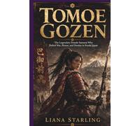 Tomoe Gozen: The Legendary Female Samurai Who Defied War, Honor, and Destiny in Feudal Japan