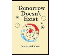 Tomorrow Doesn’t Exist: Escape the Trap of Delay and Step Boldly Into Daily Discipline