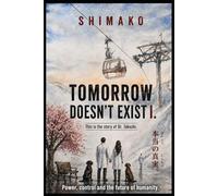 Tomorrow doesn't exist - Part 1. This is not a mainstream thriller.: Political Techno - Thriller about power, control, and the energy of the future. - The Dr. Takeshi Trilogy