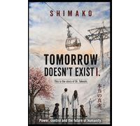 Tomorrow doesn't exist - Part 1. This is not a mainstream thriller.: Political Techno - Thriller about power, control, and the energy of the future. - The Dr. Takeshi Trilogy