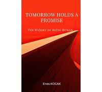 Tomorrow Holds a Promise: The Weight of Being Human