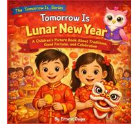 Tomorrow Is Lunar New Year: A Children's Picture Book About Traditions, Good Fortune, and Celebration (The Tomorrow Is… Series)