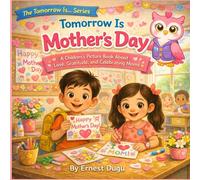 Tomorrow Is Mother’s Day: A Children's Picture Book About Love, Gratitude, and Celebrating Moms (The Tomorrow Is… Series)