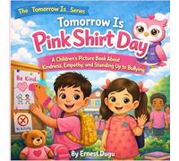 Tomorrow is Pink Shirt Day: A Children's Picture Book About Kindness, Empathy, and Standing Up to Bullying (The Tomorrow Is… Series)