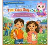 Tomorrow Is the Last Day of School: A Children's Picture Books About Celebrations and Goodbyes (The Tomorrow Is… Series)