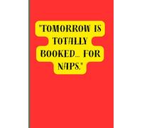"Tomorrow is totally booked… for naps.": Where napping meets intention.