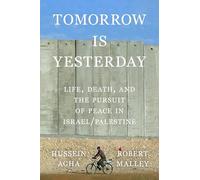 Tomorrow Is Yesterday: Life, Death, and the Pursuit of Peace in Israel/Palestine