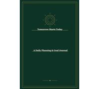 Tomorrow Starts Today: A Daily Planning & Goal Journal