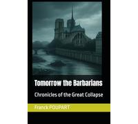 Tomorrow the Barbarians: Chronicles of the Great Collapse