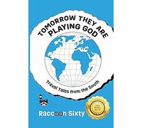 TOMORROW THEY ARE PLAYING GOD: Travel Tales from the South