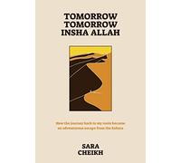 Tomorrow, Tomorrow, Insha Allah: How The Journey Back To My Roots Became An Adventurous Escape