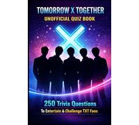 Tomorrow X Together Unofficial Quiz Book: 250 Trivia Questions To Entertain & Challenge TXT Fans (Cool Quiz Books)