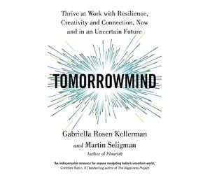 TomorrowMind: Thrive at Work with Resilience, Creativity and Connection, Now and in an Uncertain Future