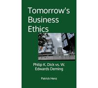 Tomorrow's Business Ethics: Philip K. Dick vs. W. Edwards Deming