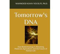 Tomorrow's DNA: How Biotechnology Is Rewriting Medicine, Agriculture, and the Future of Human Life