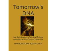 Tomorrow's DNA: How Biotechnology Is Rewriting Medicine, Agriculture, and the Future of Human Life