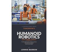 Tomorrow's Humanoid Robotics Explained Today: The Plain-English Guide to Actuators, Hardware, and the Real Science Behind General-Purpose Robots