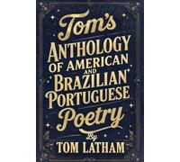 Tom's Anthology of American and Brazilian Portuguese Poetry (Tom's American and Brazilian Art Photography & Poetry)