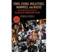 Toms, Coons, Mulattoes, Mammies, and Bucks: An Interpretive History of Blacks in American Films, Updated and Expanded 5th Edition