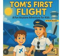Tom's First Flight: Aviation Storybook for Kids - Airplane Bed Time Story - Plane Storybook for Kids (Tom the Pilot)