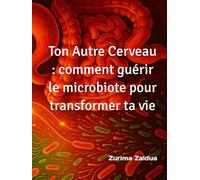Ton Autre Cerveau : comment guérir le microbiote pour transformer ta vie