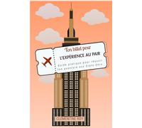 Ton billet pour l'expérience au pair: guide pratique pour réussir ton aventure aux États-Unis