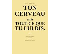 Ton cerveau croit tout ce que tu lui dis - Reprogrammer ses pensées, calmer son anxiété et transformer son dialogue intérieur en 90 vérités émotionnelles. (RESET - Glow up mental !)