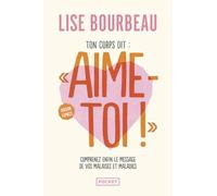 Ton corps dit : "Aime-toi !": Les malaises et maladies et leurs messages