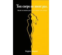 Ton corps ne ment pas.: Décode tes émotions pour ne plus t'épuiser à les contrôler.