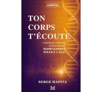 Ton corps t'écoute: L'histoire vraie de Clara Martin: QUAND LA PAROLE RÉÉCRIT L'ADN