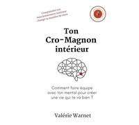Ton Cro-Magnon intérieur: Comment faire équipe avec ton mental pour créer une vie qui te va bien ?