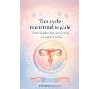 TON CYCLE MENTRUEL TE PARLE: Faire la paix avec son corps, Un cycle à la fois (EDUMED Clear Book-Collection française)