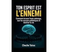 TON ESPRIT EST L’ENNEMI: Comment écraser l'auto-sabotage, tuer les excuses pathétiques et dominer ta vie