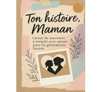 Ton Histoire,Maman: 300questions & souvenirs: carnet à compléter par maman -cadeau Fête desMères pour transmettre son histoire