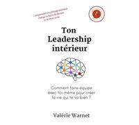 Ton Leadership intérieur: Comment faire équipe avec toi-même pour créer la vie qui te va bien ? (Évolia)