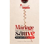 Ton mariage peut encore être sauvé - Volume 1: Avant que le fil ne se rompe (Ton histoire n'est pas terminée)