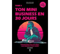 Ton mini business en 30 jours: Entreprendre avec tes idées, sans attendre d’être adulte. Pour les adolescents de 11 à 16 ans (LES CLES D'UN ESPRIT LIBRE - Les années collège)