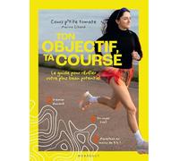 Ton objectif, ta course: Le guide pour révéler votre plus beau potentiel: 31559