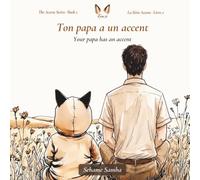 Ton papa a un accent: A Bilingual French English Picture Book About a Dad's Accent and Family Pride (The Accent Series)