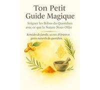 Ton Petit Guide Magique: Remèdes de Famille et Gestes Naturels du Quotidien