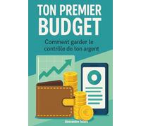 Ton premier budget: Comment garder le contrôle de ton argent: 1 (Finances personnelles pour débutants)