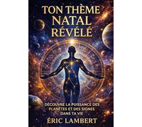 Ton thème natal révélé: Découvre la puissance des planètes et des signes dans ta vie