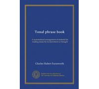 Tonal phrase book (v.01): A systematized arrangement of material for reading music by its movement or thought