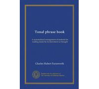 Tonal phrase book (v.02): A systematized arrangement of material for reading music by its movement or thought