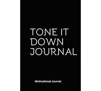 TONE IT DOWN JOURNAL: A 6 x 9 Blank Lined Notebook Black, designed for documenting timing, frequency, triggers for losing it