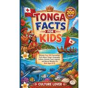 Tonga Facts for Kids: Discover Over 200 Fascinating Facts About Tonga's Geography, Culture, Animals, Food, Legends, and Natural Wonders for Kids Ages 8-12 (tongan books)